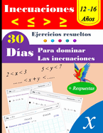 Inecuaciones: Ejercicios resueltos: 30 d?as para dominar las inecuaciones