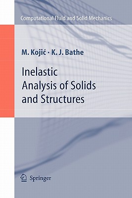 Inelastic Analysis of Solids and Structures - Kojic, M., and Bathe, Klaus-Jurgen