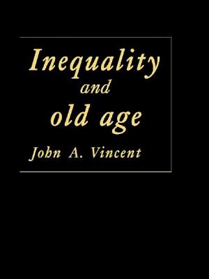Inequality And Old Age - Vincent, John A, Dr.