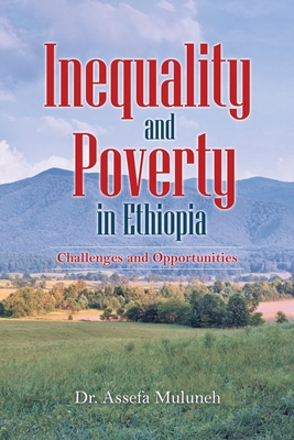 Inequality and Poverty in Ethiopia: Challenges and Opportunities - Muluneh, Assefa, Dr.