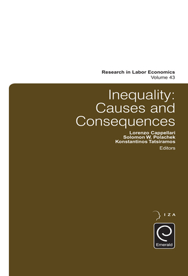 Inequality: Causes and Consequences - Polachek, Solomon W. (Editor), and Tatsiramos, Konstantinos (Editor), and Cappellari, Lorenzo (Editor)
