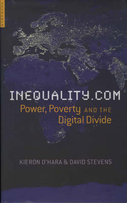 Inequality.com: Power, Poverty and the Digital Divide - O'Hara, Kieron, and Stevens, David