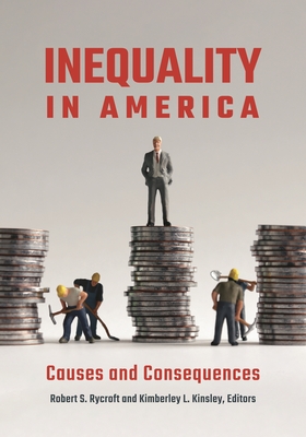 Inequality in America: Causes and Consequences - Rycroft, Robert S (Editor), and Kinsley, Kimberley (Editor)
