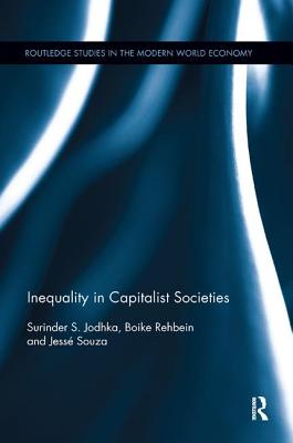 Inequality in Capitalist Societies - Jodhka, Surinder S., and Rehbein, Boike, and Souza, Jess