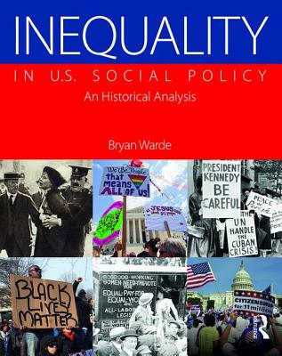 Inequality in U.S. Social Policy: An Historical Analysis - Warde, Bryan