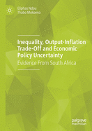 Inequality, Output-Inflation Trade-Off and Economic Policy Uncertainty: Evidence from South Africa