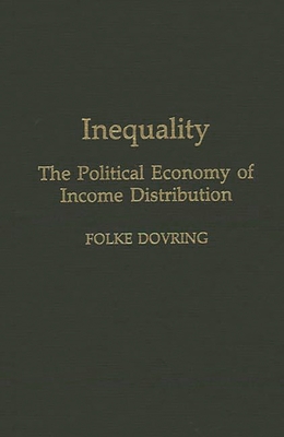 Inequality: The Political Economy of Income Distribution - Dovring, Folke