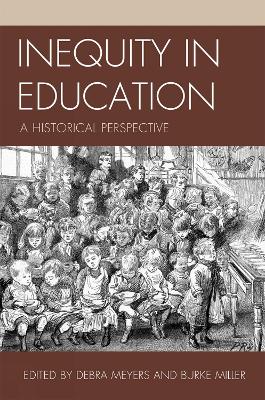 Inequity in Education: A Historical Perspective - Meyers, Debra (Editor), and Miller, Burke (Editor)