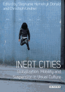 Inert Cities: Globalization, Mobility and Suspension in Visual Culture