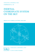 Inertial Coordinate System on the Sky: Proceedings of the 141st Symposium of the International Astronomical Union Held in Leningrad, U.S.S.R., October 17-21, 1989