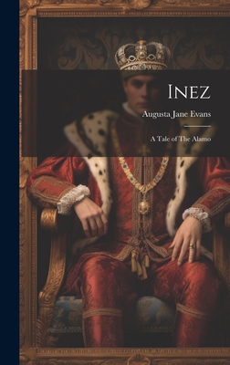 Inez: A Tale of The Alamo - Evans, Augusta Jane