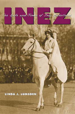 Inez: The Life and Times of Inez Milholland - Lumsden, Linda J
