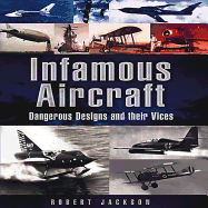 Infamous Aircraft: Dangerous Designs and Their Vices