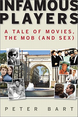 Infamous Players: A Tale of Movies, the Mob, (and Sex) - Bart, Peter