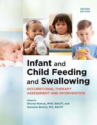 Infant and Child Feeding and Swallowing: Occupational Therapy Assessment and Intervention - Marcus, Sherna (Editor), and Breton, Suzanne (Editor)