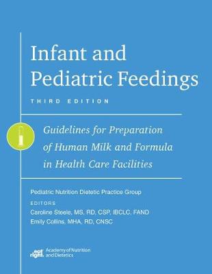 Infant and Pediatric Feedings: Guidelines for Preparation of Human Milk and Formula in Health Care Facilities - Academy of Nutrition and Dietetics, and Steele, Caroline, and Collins, Emily A