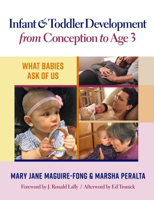 Infant and Toddler Development from Conception to Age 3: What Babies Ask of Us - Maguire-Fong, Mary Jane, and Peralta, Marsha, and Lally, J Ronald (Foreword by)