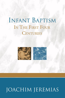 Infant Baptism in the First Four Centuries - Jeremias, Joachim
