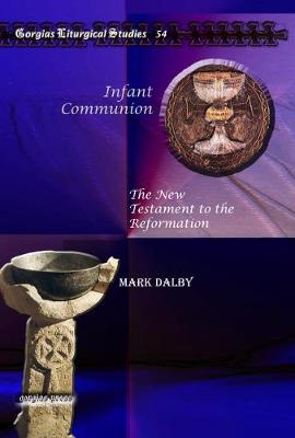 Infant Communion: The New Testament to the Reformation - Dalby, Mark