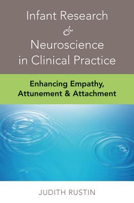 Infant Research & Neuroscience at Work in Psychotherapy: Expanding the Clinical Repertoire - Rustin, Judith