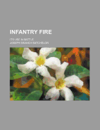 Infantry Fire: Its Use in Battle