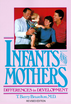 Infants and Mothers: Differences in Development - Brazelton, T Berry, M.D.