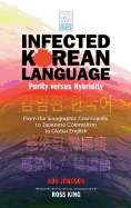 Infected Korean Language, Purity Versus Hybridity: From the Sinographic Cosmopolis to Japanese Colonialism to Global English