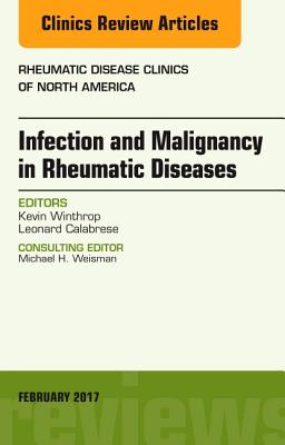 Infection and Malignancy in Rheumatic Diseases, an Issue of Rheumatic Disease Clinics of North America: Volume 43-1 - Winthrop, Kevin, MD, MPH, and Calabrese, Leonard