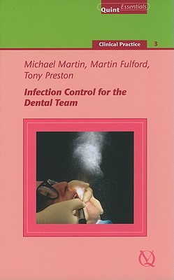 Infection Control for the Dental Team: Clinical Practice - 3 - Martin, Michael V, MBE, Ba, PhD