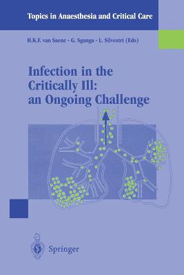 Infection in the Critically Ill: an Ongoing Challenge - Saene, H.K.F. van (Editor), and Sganga, G. (Editor), and Silvestri, L. (Editor)