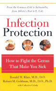 Infection Protection: How to Fight the Germs That Make You Sick - Klatz, Ronald M, M.D., and Goldman, Robert M, and Cebula, Catherine