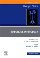 Infections in Urology, an Issue of Urologic Clinics of North America: Volume 51-4