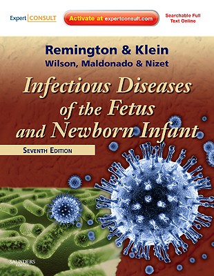 Infectious Diseases of the Fetus and Newborn Infant - Remington, Jack S, and Klein, Jerome O, MD, and Wilson, Christopher B, MD