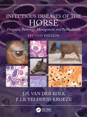 Infectious Diseases of the Horse: Diagnosis, Pathology, Management, and Public Health - Van Der Kolk, J H, and Veldhuis Kroeze, E J B