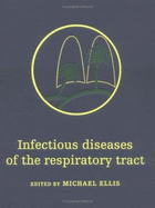 Infectious Diseases of the Respiratory Tract - Ellis, Michael E (Editor)