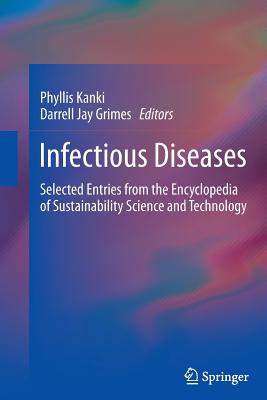 Infectious Diseases: Selected Entries from the Encyclopedia of Sustainability Science and Technology - Kanki, Phyllis (Editor), and Grimes, D Jay (Editor)