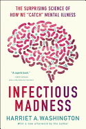 Infectious Madness: The Surprising Science of How We Catch Mental Illness