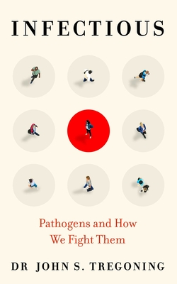 Infectious: Pathogens and How We Fight Them - Tregoning, John S., Prof.