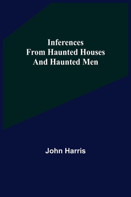 Inferences from Haunted Houses and Haunted Men - Harris, John