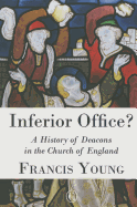 Inferior Office?: A History of Deacons in the Church of England