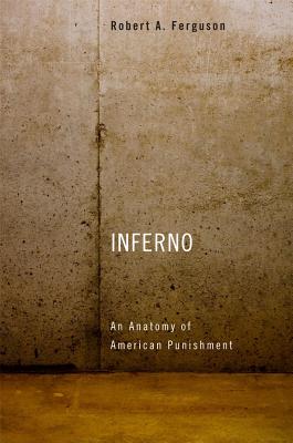Inferno: An Anatomy of American Punishment - Ferguson, Robert A