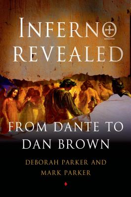 Inferno Revealed: From Dante to Dan Brown - Parker, Deborah, and Parker, Mark