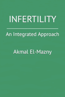 Infertility: An Integrated Approach - El-Mazny, Akmal