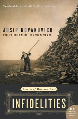 Infidelities: Stories of War and Lust - Novakovich, Josip