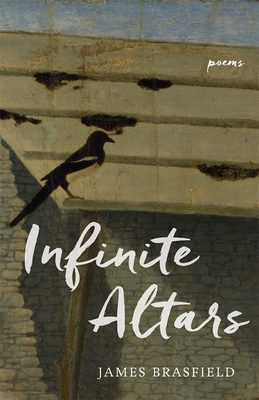 Infinite Altars: Poems - Brasfield, James