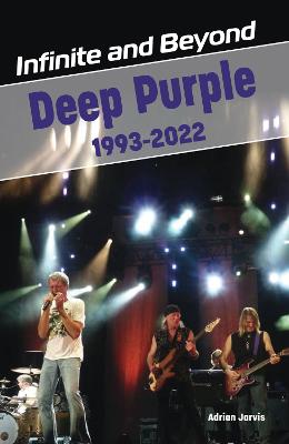 Infinite and Beyond: Deep Purple 1993-2022 - Jarvis, Adrian