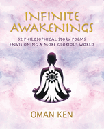 Infinite Awakenings: 52 Philosophical Story-Poems Envisioning a More Glorious World