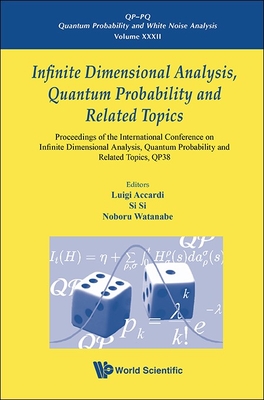 Infinite Dimensional Analysis, Quantum Probability and Related Topics, Qp38 - Proceedings of the International Conference - Watanabe, Noboru (Editor), and Accardi, Luigi (Editor), and Si, Si (Editor)