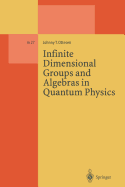 Infinite Dimensional Groups and Algebras in Quantum Physics