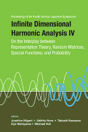 Infinite Dimensional Harmonic Analysis IV: On the Interplay Between Representation Theory, Random Matrices, Special Functions, and Probability - Proceedings of the Fourth German-Japanese Symposium